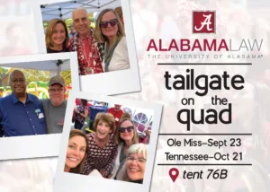 Alabama Law will be tailgating on the Quad on September 23 and October 21 (2023) football games.